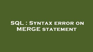 SQL : Syntax error on MERGE statement