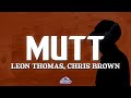 Leon Thomas, Chris Brown - MUTT (CB Remix) (Lyrics)