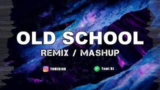 OLD SCHOOL ✘ REMIX / MASHUP ✘ TOMI DJ