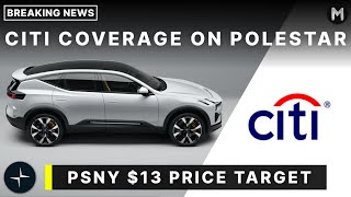 Polestar Coverage By Citi! $PSNY $13 Price Target!