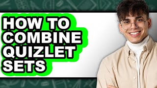 How to Combine Quizlet Sets - Full Guide