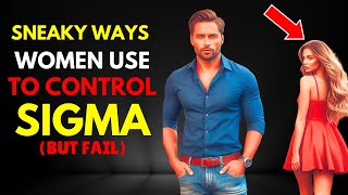 10 Sneaky Ways Women Try To Control Sigma Males