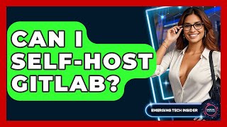 Can I Self-host GitLab? - Emerging Tech Insider