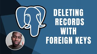 PostgreSQL: Deleting Records With Foreign Keys | Course | 2019