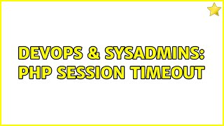DevOps & SysAdmins: PHP session timeout (2 Solutions!!)