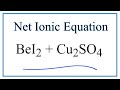 How to Write the Net Ionic Equation for BeI2 + Cu2SO4 = BeSO4 + CuI