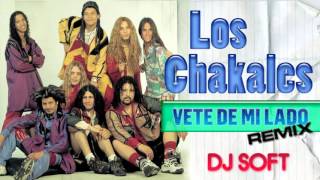 LOS CHAKALES   VETE DE MI LADO REMIX DJ SOFT