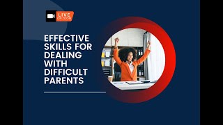 Effective Skills for Dealing With Difficult Parents Course