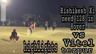 Tezpur final | Vitel vs Rishikesh Xi | full match highlights | vitel target 128 highlights