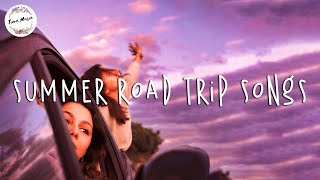 Best songs for a summer road trip ~ Chill music hits
