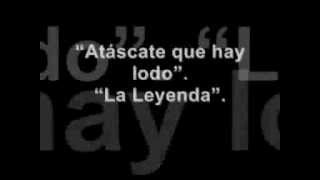 La Leyenda - Atáscate que hay lodo. (Con la letra)...