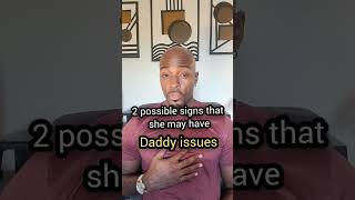 Women or Girls with DADDY ISSUES - 2 possible signs