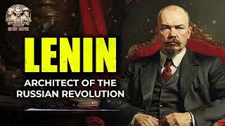 Lenin - Architect of the Russian Revolution