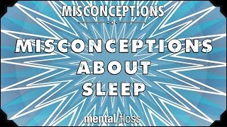 Misconceptions about Sleep | Mental Floss