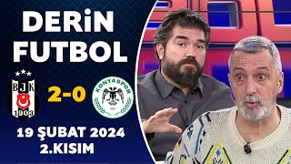 Derin Futbol 19 Şubat 2024 2.Kısım / Beşiktaş 2-0 Konyaspor