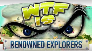 ► WTF Is... - Renowned Explorers: International Society ?