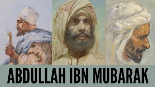 The Pomegranate Merchant who Fought The Romans: Abdullah Ibn Al Mubarak عبد الله بن المبارك