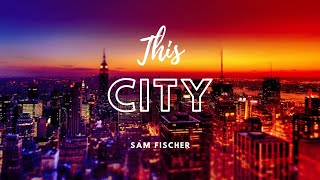 Sam Fischer - This City (Lyrics) feat. Anne-Marie |RCA Records Label |  Song Lyr