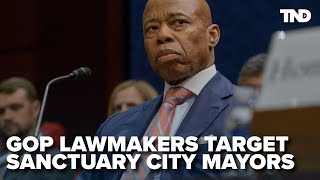 GOP lawmakers target sanctuary city mayors in contentious hearing