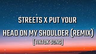 Streets X Put Your Head On My Shoulder (Remix) [TIKTOK SONG]