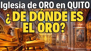 😲 La IGLESIA DE ORO en Quito 🌟 ¿De Dónde Proviene Su Oro? ⛪ ¿MISTERIO Reluciente o un Tesoro OCULTO?