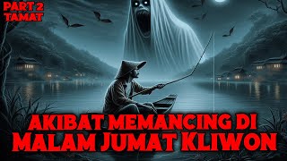 KISAH SERAM❗ DITERROR SAMPE RUMAH!! AKIBAT MEMANCING DI MALAM JUMAT KLIWON PART 2 TAMAT