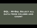 SQL : MySql Select all data from column and count