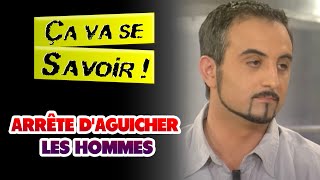 Arrête d'aguicher les hommes - Ça va se savoir !