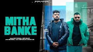 Mitha Banke  (Official Video) Nav Chahal |Veet Baljit |Shavy Vik|Mr Rubal| Latest Punjabi Songs 2023