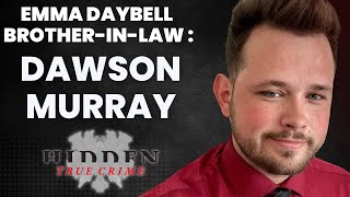 DAWSON MURRAY -Brother-in-law to Emma Daybell - breaks silence