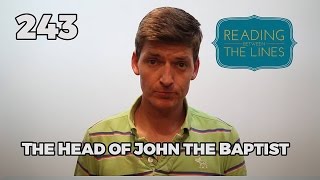 Reading Between the Lines 243 - The Head of John the Baptist