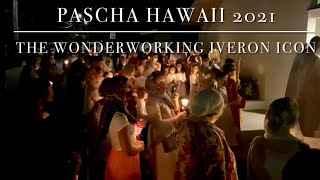 HOLY PASCHA in HAWAII 2021 + The Miracle of the Myrrhstreaming Iveron Icon of Hawaii