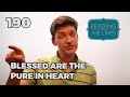 Reading Between the Lines 190 - Blessed are the Pure in Heart