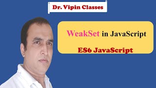 JavaScript ES6 Tutorial -24- WeakSet in JavaScript | Dr Vipin Classes