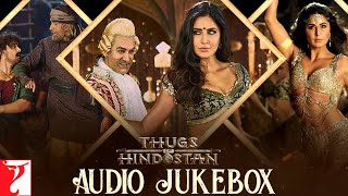 Thugs Of Hindostan - Audio Jukebox | Ajay-Atul, A Bhattacharya | Sukhwinder, Vishal, Shreya, Sunidhi