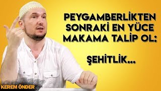 Peygamberlikten sonraki en yüce makama talip ol: Şehitlik... / Kerem Önder