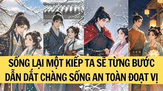 SỐNG LẠI MỘT KIẾP TA SẼ TỪNG BƯỚC DẪN DẮT CHÀNG SỐNG AN TOÀN ĐOẠT VỊ | LIÊN HOA AUDIO