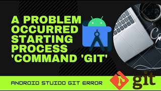 A problem occurred starting process 'command 'git' | Android Studio | Bug Fixing