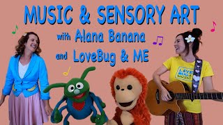 Music \u0026 Sensory Art with Alana Banana and Lovebug \u0026 Me | Toddler \u0026 Preschool Learning