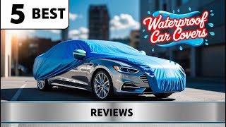 5 Best Waterproof Car Covers for Ultimate Vehicle Protection