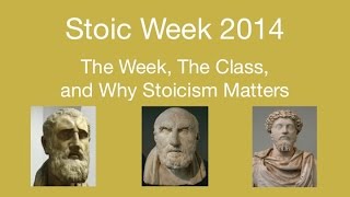 Stoic Week 2014 - Day 1: The Week, The Class, And Why Stoicism Matters