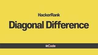 hackerRank - Diagonal Difference