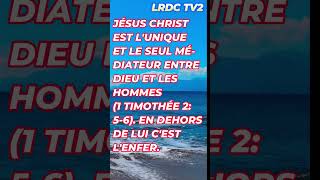 Jésus Christ est l'unique et le seul  médiateur  entre Dieu et les hommes( lrdc tv2)  #jesuschrist