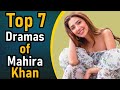 Top 7 Dramas of Mahira Khan || Pak Drama TV || Super Hit Dramas of Mahira Khan of All Time