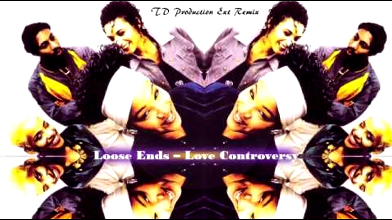 Loose Ends Love Controversy Td Ext Remix Youtube