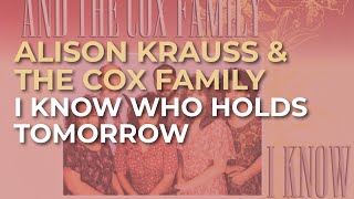 Alison Krauss & The Cox Family - I Know Who Holds Tomorrow (Official Audio)