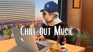 Chill out music 🍀 Songs to make you feel better ~ Morning songs for a positive day