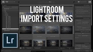 The Best Import Settings for Lightroom! (Adobe Lightroom CC Tutorial)