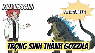 Full vissonn | Trọng Sinh Thành Godzilla - Ta Đứng Đầu Chuỗi Thức Ăn | Tuệ Vietsub