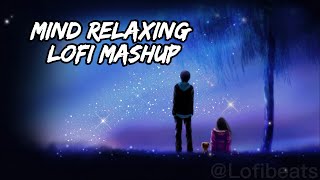 Mind Relaxing Hindi Lofi Mashup/Mixtape (slow + reverb)|45 minutes non stop hindi lofi| #arijitsingh